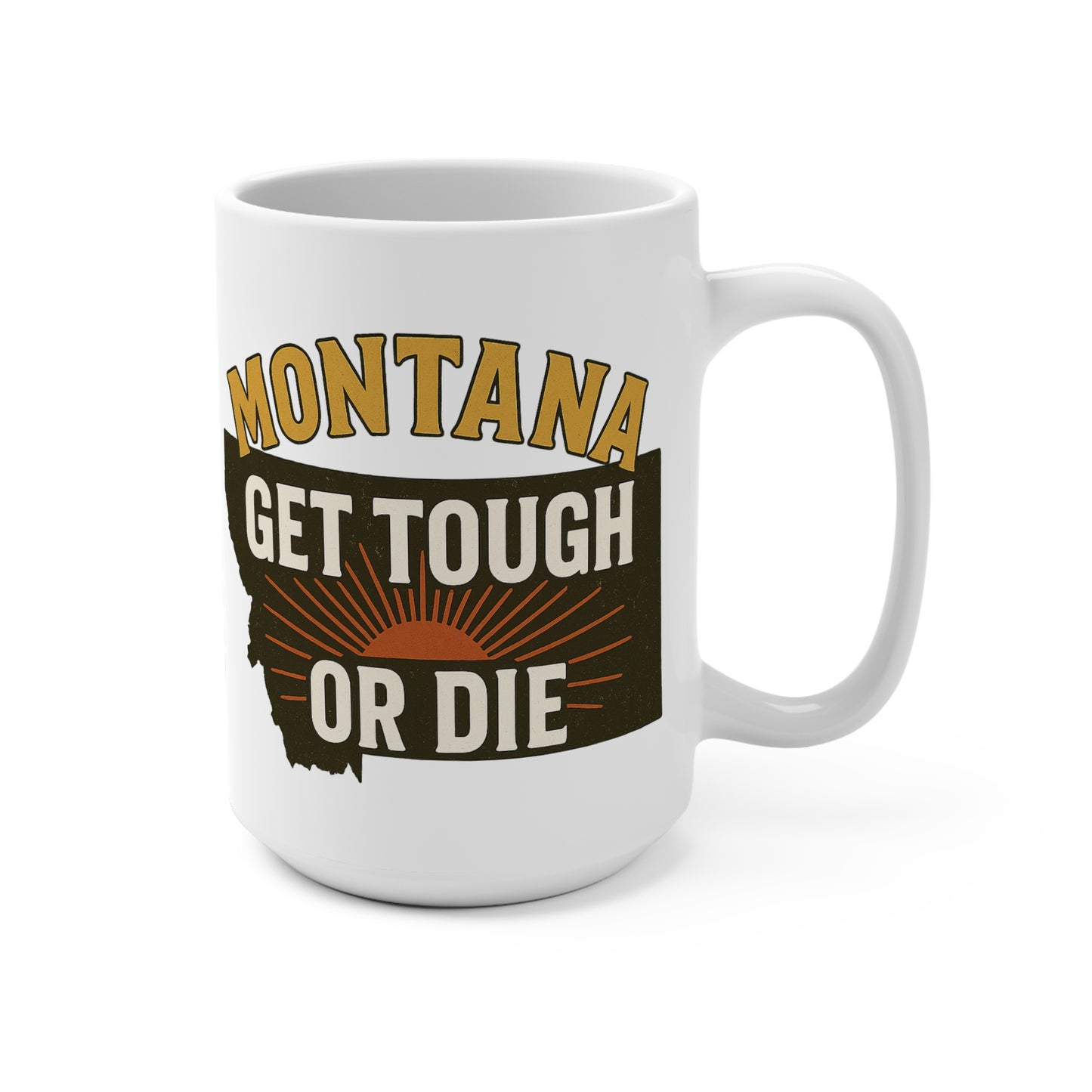 Montana Get Tough or Die 15oz Coffee Mug – Rugged State Supply