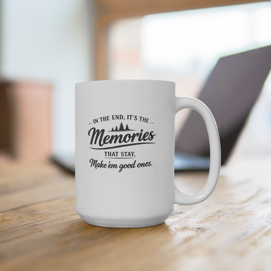 "In the End, It's the Memories That Stay. Make 'em Good Ones." 15oz Mug | Rugged State Supply